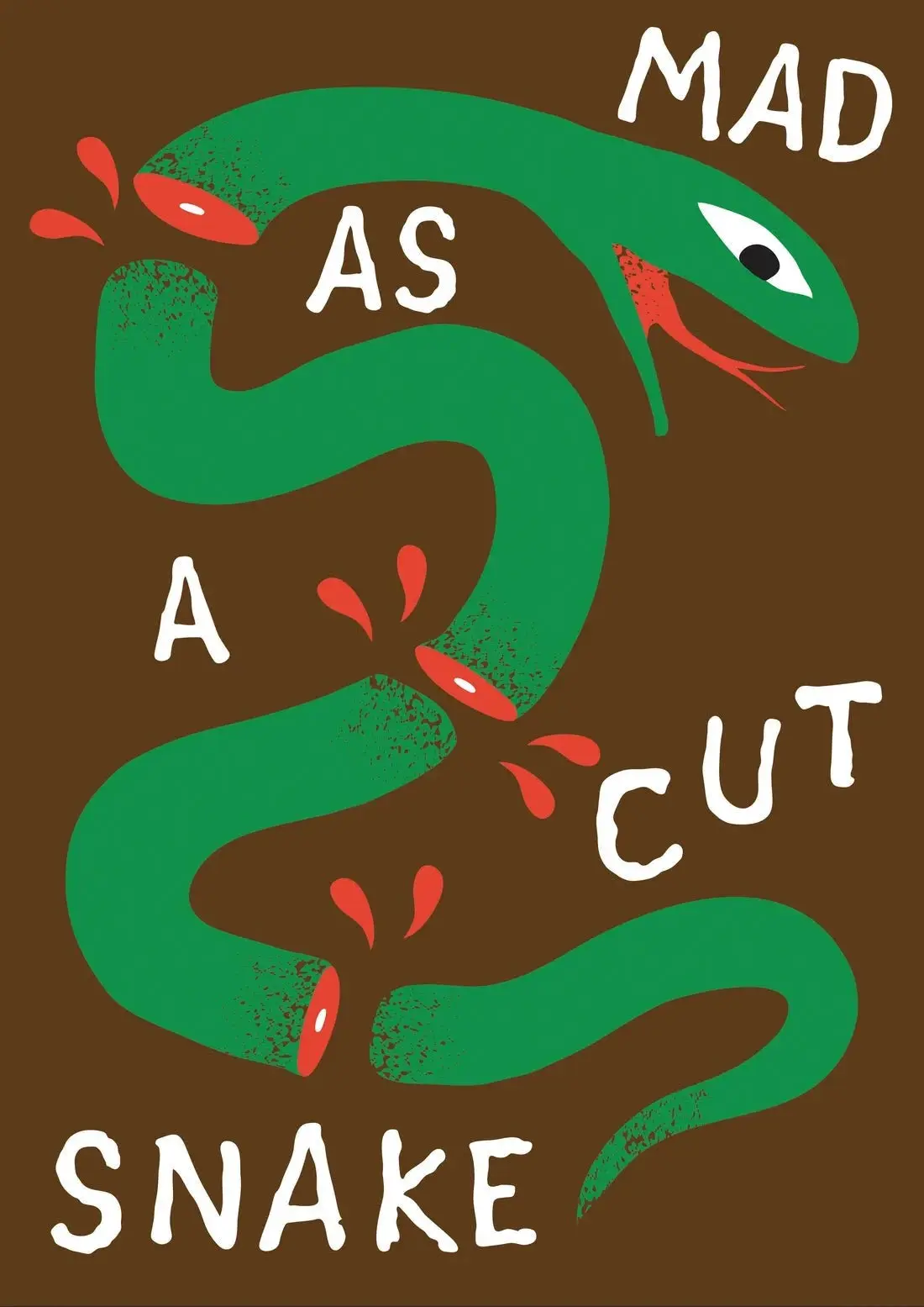 MAD AS A CUT SNAKE
