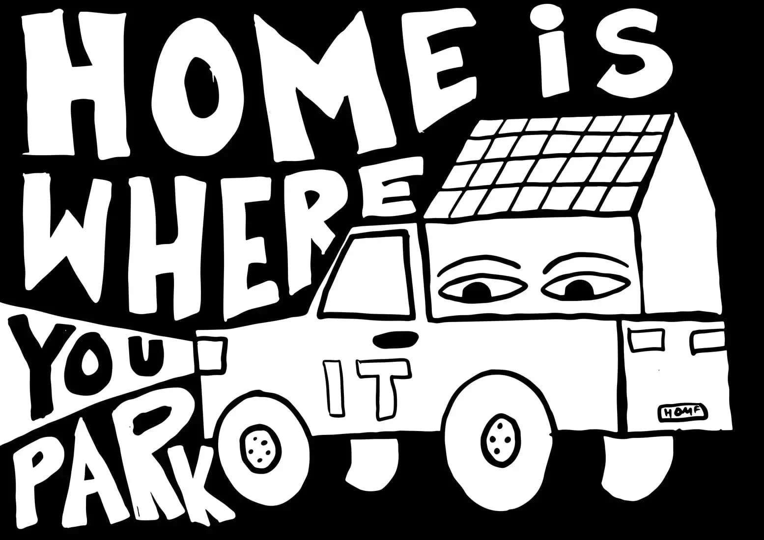HOME IS WHERE YOU PARK IT