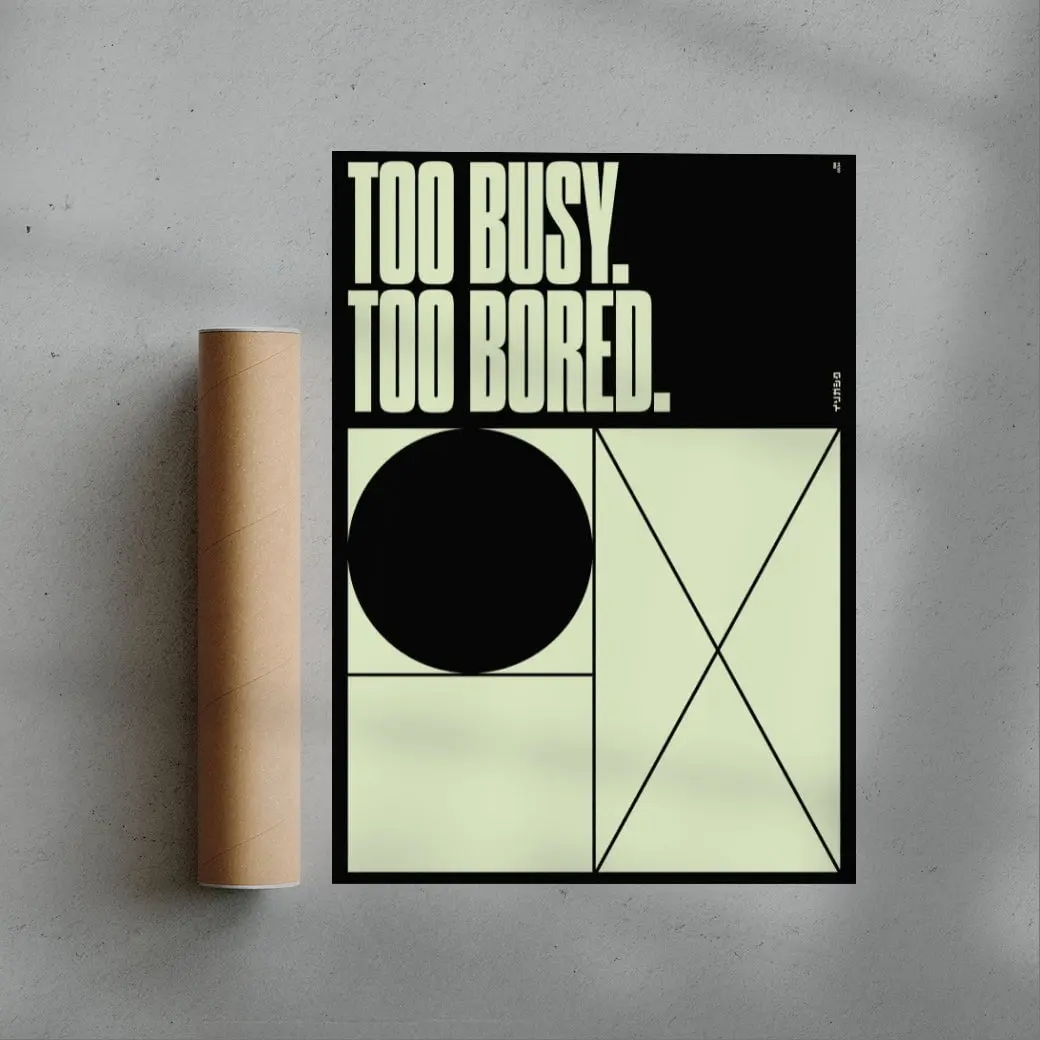 TOO BUSY TOO BORED