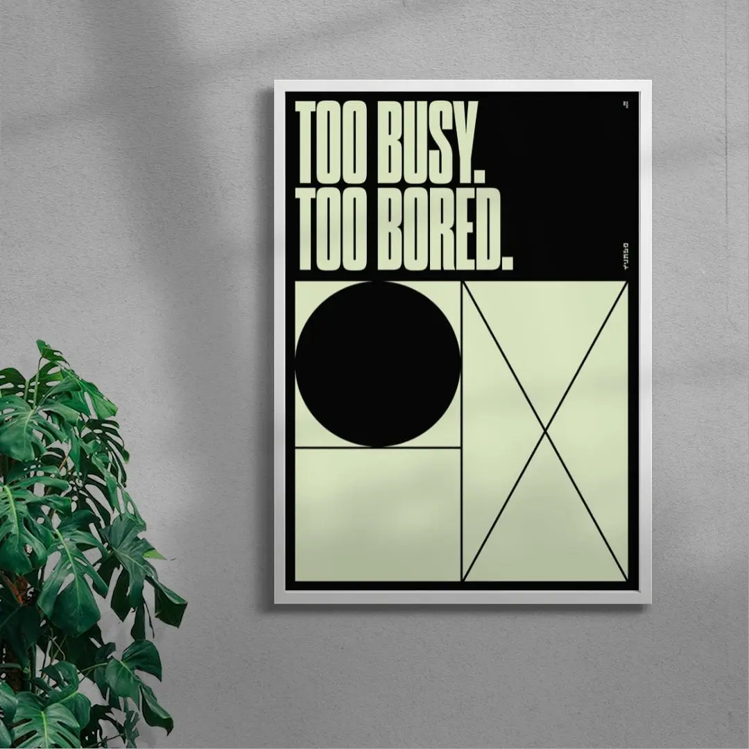 TOO BUSY TOO BORED